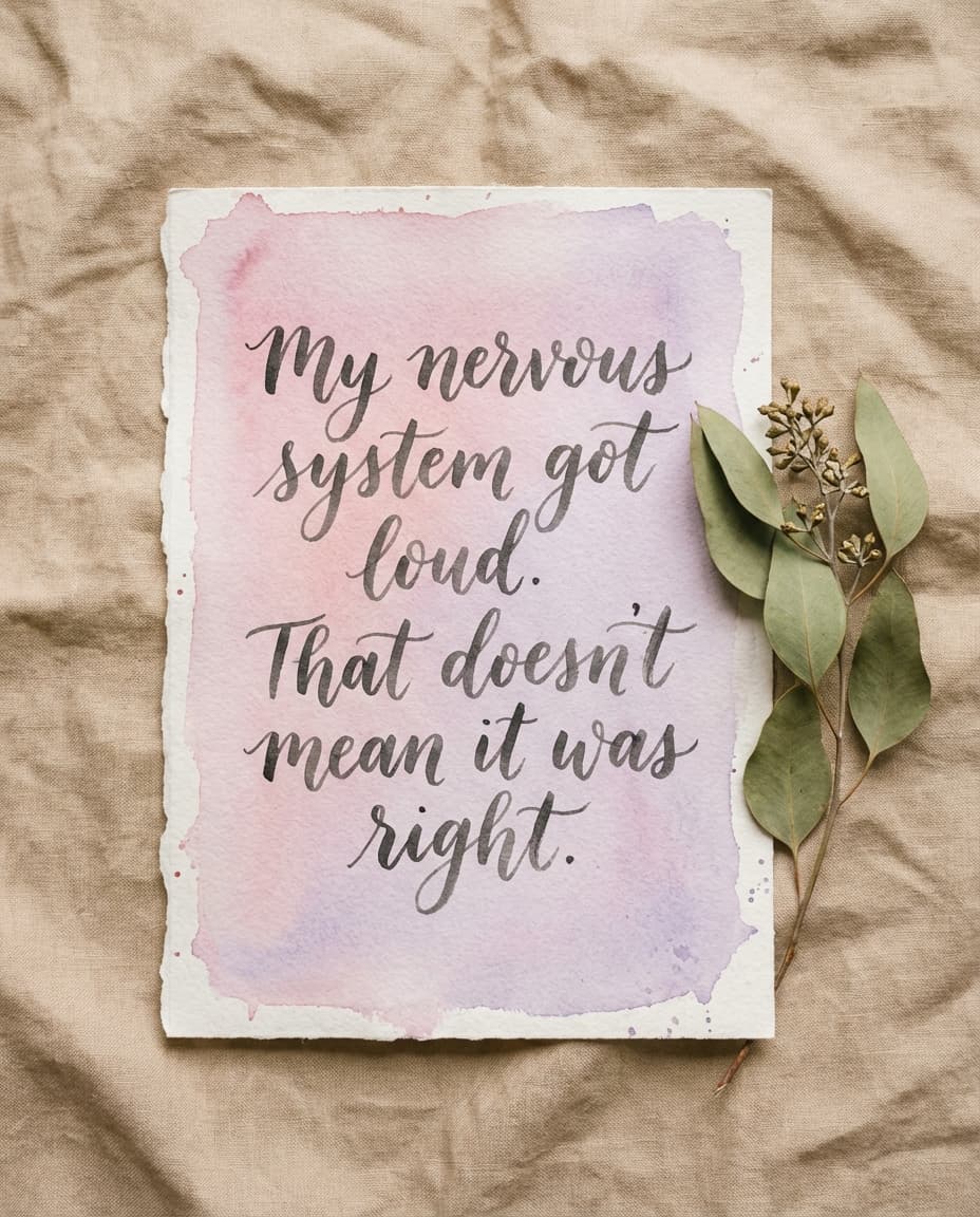 My nervous system got loud. That doesn't mean it was right.